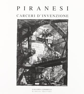 Piranesi. Carceri d'invenzione. Ediz. illustrata. Con CD-ROM - Piervaleriano Angelini, Giorgio Celli - Libro Lubrina Bramani Editore 2007, Arte a Bergamo | Libraccio.it