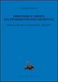 Dispotismo e libertà nel pensiero politico medioevale. Riflessioni all'ombra di Aristotele (sec. XIII-XIV) - Claudio Fiocchi - Libro Lubrina Bramani Editore 2007, Quodlibet | Libraccio.it