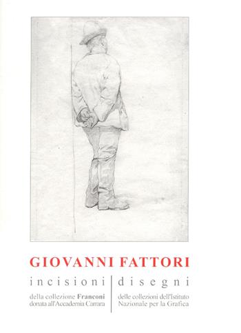 Giovanni Fattori. Incisioni della collezione Franconi donata all'Accademia Carrara. Disegni delle collezioni dell'Istituto nazionale per la grafica. Ediz. illustrata - Serenita Papaldo, M. Cristina Rodeschini Galati, Fabio Fiorani - Libro Lubrina Bramani Editore 2007, I cataloghi della Galleria d'arte mod. BG | Libraccio.it