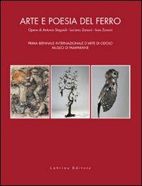 Arte e poesia del ferro. Opere di Antonio Stagnoli, Luciano Zanoni, Ivan Zanoni. Prima Biennale internazionale d'arte di Odolo Museo di Pamparane - Chiara Gatti, Giancarlo Marchesi, Domenico Montalto - Libro Lubrina Bramani Editore 2009, Arte moderna e contemporanea | Libraccio.it