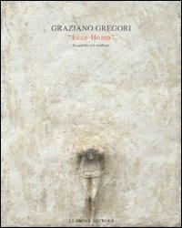 Graziano Gregori. Ecce homo. Bassorilievi e sculture - Daniele Abbado, Franco Marcoaldi - Libro Lubrina Bramani Editore 2009, Arte moderna e contemporanea | Libraccio.it
