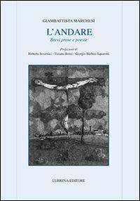 L' andare. Brevi prose in verbo essere  - Libro Lubrina Bramani Editore 2009, Varia | Libraccio.it