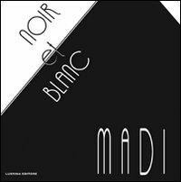 Noir et blanc. Madi - Paola S. Ubialdi, M. Galbiati, Bolivar C. Topall - Libro Lubrina Bramani Editore 2010 | Libraccio.it
