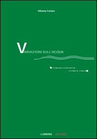 Variazioni sull'acqua (quattro conversazioni poetico-musicali). Con CD Audio - Mimma Forlani - Libro Lubrina Bramani Editore 2010, Varia | Libraccio.it