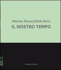 Maurizio Gavazzi, Delia Gritti. Il nostro tempo. Dipinti. Ediz. illustrata - Elisabetta Calcaterra - Libro Lubrina Bramani Editore 2011, Arte moderna e contemporanea | Libraccio.it