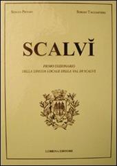 Scalvì. Primo dizionario della lingua locale della Val di Scalve. Oltre ventimila parole, detti, proverbi, modi di dire