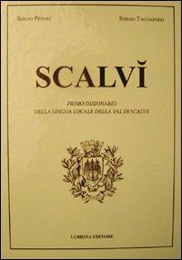 Scalvì. Primo dizionario della lingua locale della Val di Scalve. Oltre ventimila parole, detti, proverbi, modi di dire - Sergio Piffari, Sergio Tagliaferri, Roberto Invernici - Libro Lubrina Bramani Editore 2011, Biblioteca di lingue e culture locali | Libraccio.it