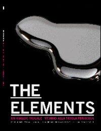 Elements. The beauty of chemistry. Un viaggio visuale intorno alla tavola periodica. Ediz. illustrata - Andrea Moltrasio, Hugh Aldersey-Williams, Michael J. Gorman - Libro Lubrina Bramani Editore 2011, Arte moderna e contemporanea | Libraccio.it