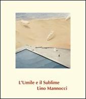 Lino Mannocci. L'umile e il sublime. Ediz. illustrata