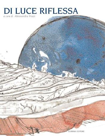 Di luce riflessa. Storie di luna  - Libro Lubrina Bramani Editore 2012, Varia | Libraccio.it