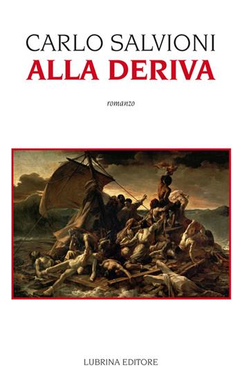 Alla deriva - Carlo Salvioni - Libro Lubrina Bramani Editore 2014, Varia | Libraccio.it