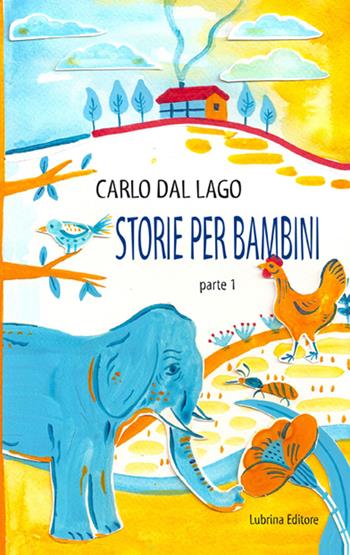 Storie per bambini. Parte prima - Carlo Dal Lago - Libro Lubrina Bramani Editore 2015, Varia | Libraccio.it