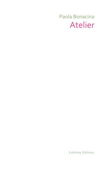 Paola Bonacina. Atelier. Ediz. illustrata - Enrico De Pascale - Libro Lubrina Bramani Editore 2015, Arte moderna e contemporanea | Libraccio.it