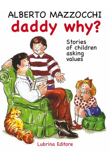 Daddy why? Stories of children asking for value-Papà perché? Storie di bambini che chiedono dei valori. Ediz. bilingue - Alberto Mazzocchi - Libro Lubrina Bramani Editore 2015 | Libraccio.it