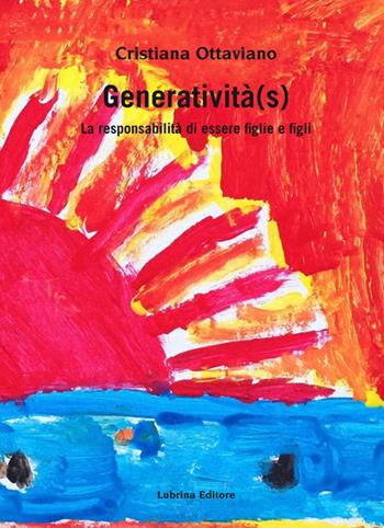 Generatività(s). La responsabilità di essere figlie e figli - Cristiana Ottaviano - Libro Lubrina Bramani Editore 2016 | Libraccio.it