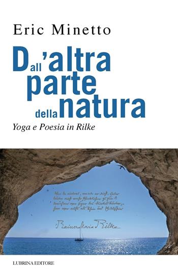Dall'altra parte della natura. Yoga e poesia in Rilke - Eric Minetto - Libro Lubrina Bramani Editore 2016, Varia | Libraccio.it