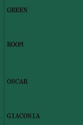 Oscar Giaconia. Green room. Catalogo della mostra (Bergamo, 14 maggio-12 giugno 2016). Ediz. italiana e inglese - Stefano Raimondi, Mauro Zanchi, Andrea Zucchinali - Libro Lubrina Bramani Editore 2016, Arte moderna e contemporanea | Libraccio.it