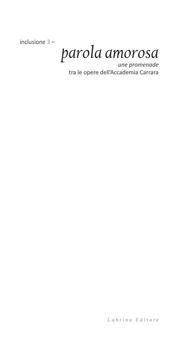 Inclusione 3. Parola amorosa. Une promenade tra le opere dell'Accademia Carrara. Ediz. illustrata - Manuela Manzini, Luciano Passoni - Libro Lubrina Bramani Editore 2016, Arte moderna e contemporanea | Libraccio.it