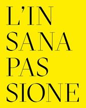 L' insana passione. Il Fondo Paolo Moretti per la satira politica. Ediz. multilingue