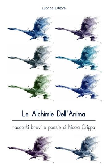 Le alchimie dell'anima. Racconti brevi e poesie - Nicola Crippa - Libro Lubrina Bramani Editore 2016 | Libraccio.it