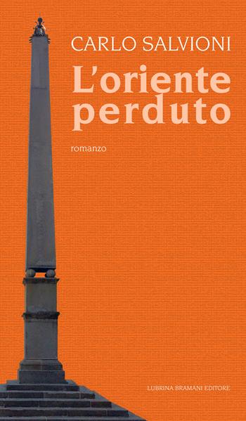 L' oriente perduto - Carlo Salvioni - Libro Lubrina Bramani Editore 2017, Varia | Libraccio.it