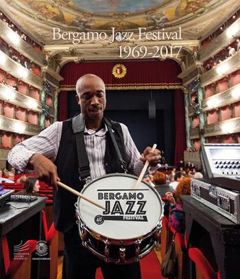 Bergamo Jazz Festival 1969-2017. Un viaggio fotografico attraverso gli scatti di Federico Buscarino, Luisa Cairati, Elena Carminati, Roberto Masotti, Alfonso Modone. Catalogo della mostra (Bergamo, 21 marzo-15 aprile 2018). Ediz. illustrata  - Libro Lubrina Bramani Editore 2018, Arte moderna e contemporanea | Libraccio.it