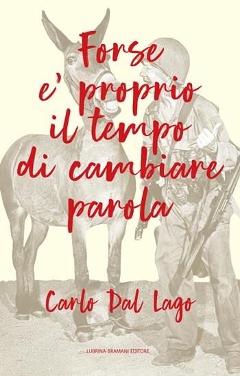 Forse è proprio il tempo di cambiare parola - Carlo Dal Lago - Libro Lubrina Bramani Editore 2018 | Libraccio.it