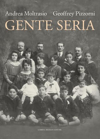Gente seria - Andrea Moltrasio, Geoffrey J. Pizzorni - Libro Lubrina Bramani Editore 2018, Studi e culture locali | Libraccio.it
