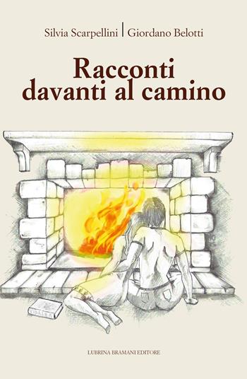 Racconti davanti al camino - Silvia Scarpellini, Giordano Belotti - Libro Lubrina Bramani Editore 2019, Varia | Libraccio.it