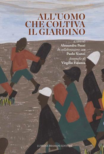 All'uomo che coltiva il giardino  - Libro Lubrina Bramani Editore 2019, Varia | Libraccio.it