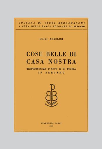 Cose belle di casa nostra. Testimonianze d'arte e di storia in Bergamo - Luigi Angelini - Libro Lubrina Bramani Editore 2019, Arte a Bergamo | Libraccio.it
