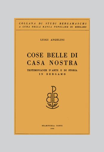 Cose belle di casa nostra. Testimonianze d'arte e di storia in Bergamo - Luigi Angelini - Libro Lubrina Bramani Editore 2019, Arte a Bergamo | Libraccio.it