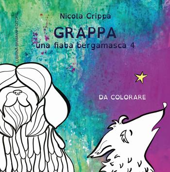 Una fiaba bergamasca. Ediz. illustrata. Vol. 4: Grappa. - Nicola Crippa, Giulia Diani - Libro Lubrina Bramani Editore 2020, Varia | Libraccio.it