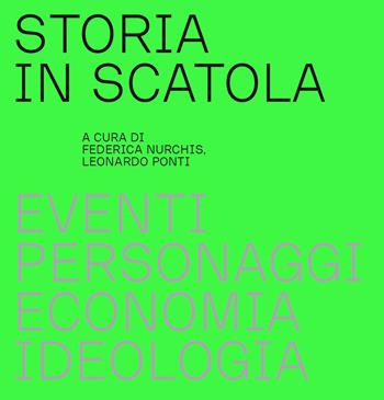 Storia in scatola. Eventi, personaggi, economia, ideologia - Federica Nurchis, Leonardo Ponti - Libro Lubrina Bramani Editore 2020, Varia | Libraccio.it