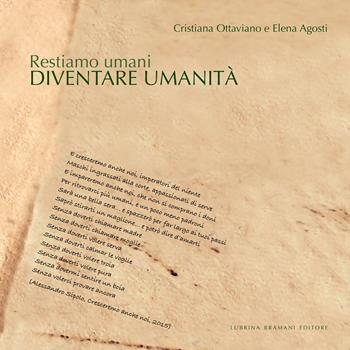 Restiamo umani. Diventare umanità - Cristiana Ottaviano, Elena Agosti - Libro Lubrina Bramani Editore 2021, Eros e logos: generi, arti e cittadinanze | Libraccio.it