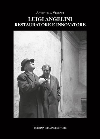 Luigi Angelini. Restauratore e innovatore - Antonella Versaci - Libro Lubrina Bramani Editore 2021, Arte e letteratura. Testi, studi e ricer. | Libraccio.it