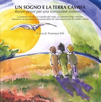 Un sogno e la terra cambia. Buone prassi per una transizione sostenibile - Francesco Poli - Libro Lubrina Bramani Editore 2021 | Libraccio.it