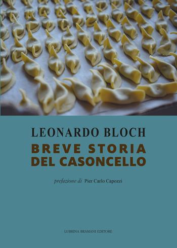 Breve storia del casoncello - Leonardo Bloch - Libro Lubrina Bramani Editore 2021, Varia | Libraccio.it