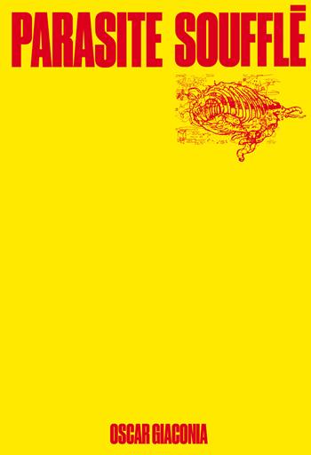 Oscar Giaconia. Parasite soufflé - Reza Negarestani, Elio Grazioli, Andrea Zucchinali - Libro Lubrina Bramani Editore 2023, Arte moderna e contemporanea | Libraccio.it