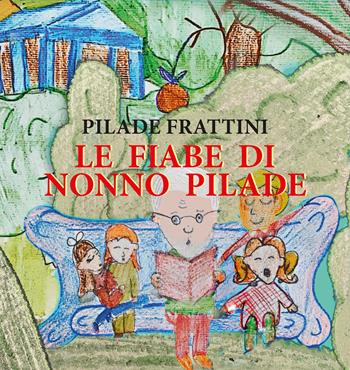 Le fiabe di nonno Pilade - Pilade Frattini - Libro Lubrina Bramani Editore 2023, Varia | Libraccio.it