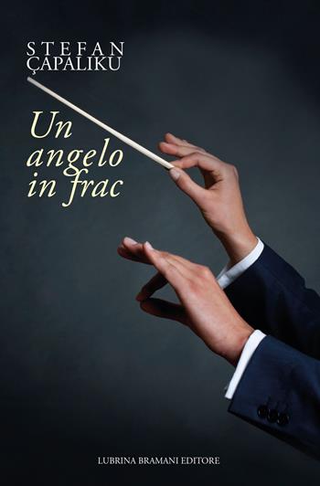 Un angelo in frac - Stefan Çapaliku - Libro Lubrina Bramani Editore 2023, Varia | Libraccio.it