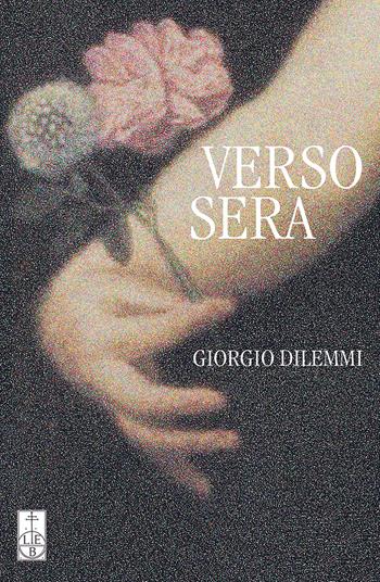 Verso sera - Giorgio Dilemmi - Libro Lubrina Bramani Editore 2024 | Libraccio.it