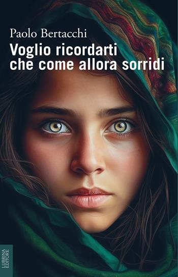Voglio ricordarti che come allora sorridi - Paolo Bertacchi - Libro Lubrina Bramani Editore 2024, Varia | Libraccio.it