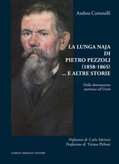 La lunga naja di Pietro Pezzoli (1858-1865)... e altre storie. Dalla dominazione austriaca all’Unità