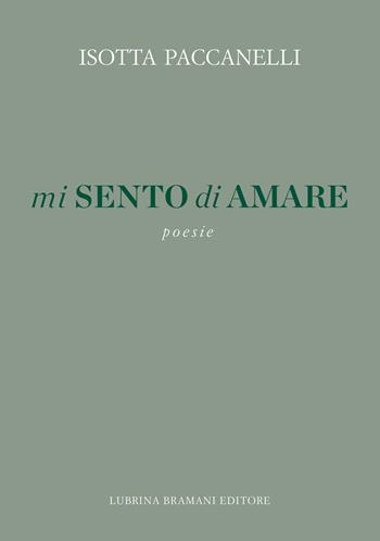 Mi sento di amare - Isotta Paccanelli - Libro Lubrina Bramani Editore 2024 | Libraccio.it