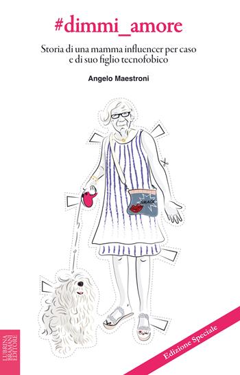 #dimmi_amore. Storia di una mamma influencer per caso e di suo figlio tecnofobico - Angelo Maestroni - Libro Lubrina Bramani Editore 2025 | Libraccio.it