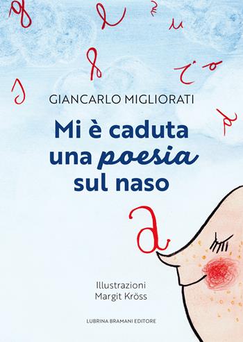 Mi è caduta una poesia sul naso - Giancarlo Migliorati - Libro Lubrina Bramani Editore 2025 | Libraccio.it
