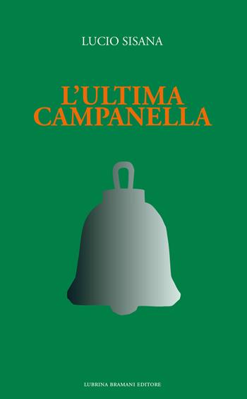 L'ultima campanella - Lucio Sisana - Libro Lubrina Bramani Editore 2026, Varia | Libraccio.it