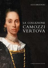 La collezione Camozzi Vertova. Ritratto di una raccolta d’arte dell’aristocrazia bergamasca. Ediz. integrale