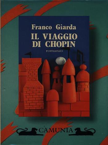 Il viaggio di Chopin - Franco Giarda - Libro Camunia 1988, Fantasia e memoria | Libraccio.it